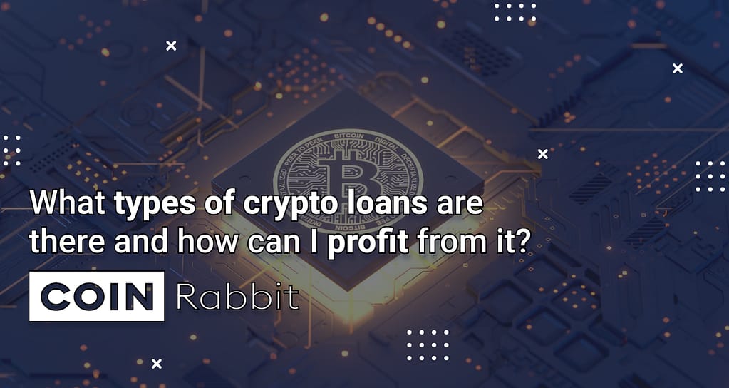 What are the different types of crypto loans, and how can I profit from them?
