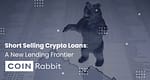 Short Selling Crypto Loans: A New Lending Frontier