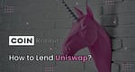 How to Lend Uniswap?