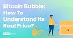 Bitcoin Bubble: How to understand its real price?
