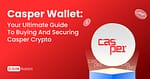 Casper Wallet: Your Ultimate Guide to Buying and Securing Casper Crypto