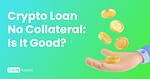 crypto loan without collateral