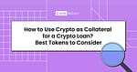 how to use crypto as collateral