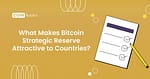 What Makes Bitcoin Strategic Reserve Attractive to Countries?