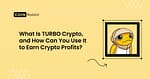 What Is TURBO Crypto, and How Can You Use It to Earn Crypto Profits?