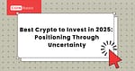 Best Crypto to Invest in 2025