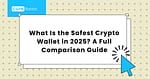 Safest Crypto Wallet