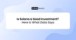Is Solana a Good Investment? Here Is What Data Says