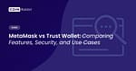 MetaMask vs Trust Wallet